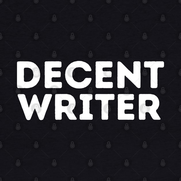 DECENT Writer | Funny Writer, Author Mediocre Occupation Joke by blueduckstuff